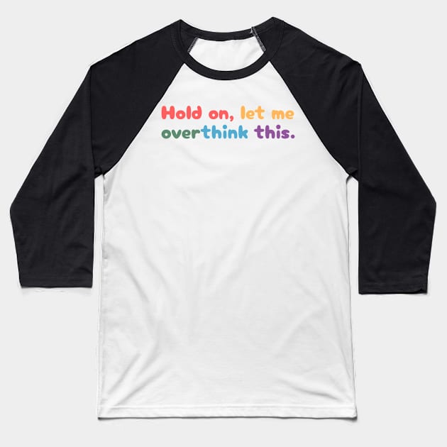 Hold on, let me overthink this Baseball T-Shirt by MouadbStore